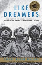 Cover art for Like Dreamers: The Story of the Israeli Paratroopers Who Reunited Jerusalem and Divided a Nation