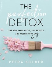 Cover art for The Perfection Detox: Tame Your Inner Critic, Live Bravely, and Unleash Your Joy