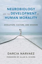 Cover art for Neurobiology and the Development of Human Morality: Evolution, Culture, and Wisdom (Norton Series on Interpersonal Neurobiology)