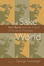 Cover art for For the Sake of the World: Karl Barth and the Future of Ecclesial Theology
