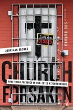 Cover art for Church Forsaken: Practicing Presence in Neglected Neighborhoods