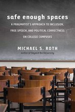 Cover art for Safe Enough Spaces: A Pragmatist’s Approach to Inclusion, Free Speech, and Political Correctness on College Campuses