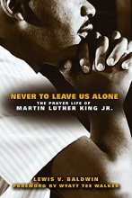 Cover art for Never to Leave Us Alone: The Prayer Life of Martin Luther King Jr.