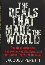 Cover art for The Deals That Made the World: Reckless Ambition, Backroom Negotiations, and the Hidden Truths of Business