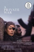 Cover art for A Private War: Marie Colvin and Other Tales of Heroes, Scoundrels, and Renegades