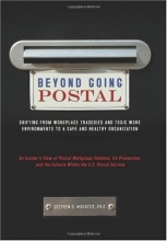 Cover art for Beyond Going Postal: Shifting from Workplace Tragedies and Toxic Work Environments to a Safe and Healthy Organization