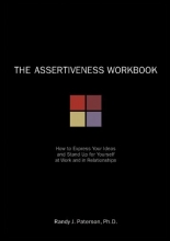 Cover art for The Assertiveness Workbook: How to Express Your Ideas and Stand Up for Yourself at Work and in Relationships