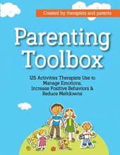 Cover art for Parenting Toolbox: 125 Activities Therapists Use to Reduce Meltdowns, Increase Positive Behaviors & Manage Emotions