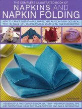 Cover art for Complete Illustrated Book of Napkins and Napkin Folding: How to create simple and elegant displays for every occasion, with more than 150 ideas for folding, making, decorating and embellishing