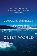 Cover art for The Quiet World: Saving Alaska's Wilderness Kingdom, 1879-1960
