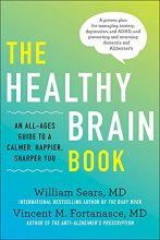 Cover art for The Healthy Brain Book: An All-Ages Guide to a Calmer, Happier, Sharper You: A proven plan for managing anxiety, depression, and ADHD, and preventing and reversing dementia and Alzhei