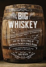 Cover art for Big Whiskey: Kentucky Bourbon, Tennessee Whiskey, the Rebirth of Rye, and the Distilleries of America's Premier Spirits Region