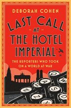 Cover art for Last Call at the Hotel Imperial: The Reporters Who Took On a World at War