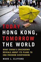 Cover art for Today Hong Kong, Tomorrow the World: What China's Crackdown Reveals About Its Plans to End Freedom Everywhere