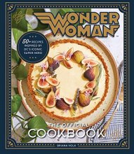 Cover art for Wonder Woman: The Official Cookbook: Over Fifty Recipes Inspired by DC's Iconic Super Hero