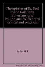 Cover art for The epistles of St. Paul to the Galatians, Ephesians, and Philippians: With notes, critical and practical
