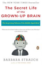 Cover art for The Secret Life of the Grown-up Brain: The Surprising Talents of the Middle-Aged Mind
