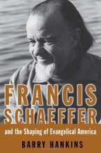 Cover art for Francis Schaeffer And the Shaping of Evangelical America (Library of Religious Biography)