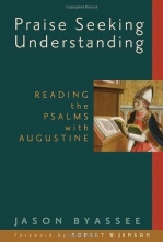 Cover art for Praise Seeking Understanding: Reading the Psalms with Augustine (Radical Traditions)