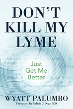 Cover art for Don't Kill My Lyme: Just Get Me Better