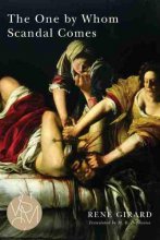 Cover art for The One by Whom Scandal Comes (Studies in Violence, Mimesis & Culture)