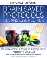 Cover art for Medical Medium Brain Saver Protocols, Cleanses & Recipes: For Neurological, Autoimmune & Mental Health