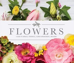 Cover art for Flowers: A Guide to Annuals, Perennials, Flower Arrangements, and More!