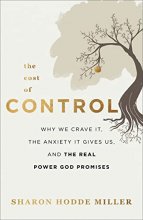 Cover art for The Cost of Control: Why We Crave It, the Anxiety It Gives Us, and the Real Power God Promises