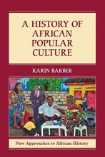 Cover art for A History of African Popular Culture (New Approaches to African History, Series Number 11)