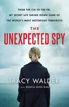 Cover art for The Unexpected Spy: From the CIA to the FBI, My Secret Life Taking Down Some of the World's Most Notorious Terrorists