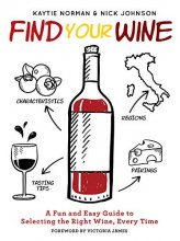 Cover art for Find Your Wine: A fun and easy guide to selecting the right wine, every time