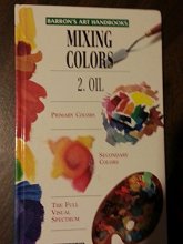 Cover art for Mixing Colors: 2. Oil (Barron's Art Handbooks: Green Series)