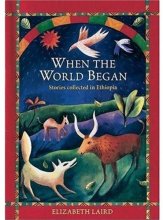 Cover art for When the World Began: Stories Collected in Ethiopia (Oxford Myths and Legends)