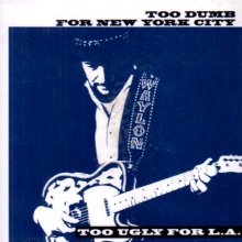 Cover art for Too Dumb For New York City, Too Ugly for L.A.