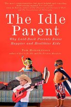 Cover art for The Idle Parent: Why Laid-Back Parents Raise Happier and Healthier Kids