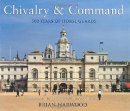 Cover art for Chivalry and Command: 500 years of Horse Guards (General Military)