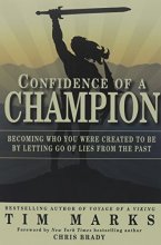 Cover art for Confidence of a Champion: Becoming Who You Were Created to Be By Letting Go of Lies From the Past