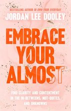 Cover art for Embrace Your Almost: Find Clarity and Contentment in the In-Betweens, Not-Quites, and Unknowns