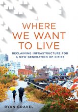 Cover art for Where We Want to Live: Reclaiming Infrastructure for a New Generation of Cities