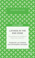Cover art for Latinos in the End Zone: Conversations on the Brown Color Line in the NFL (Latino Pop Culture)