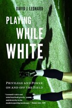 Cover art for Playing While White: Privilege and Power on and off the Field