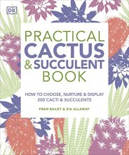 Cover art for Practical Cactus and Succulent Book: The Definitive Guide to Choosing, Displaying, and Caring for more than 200 Cacti