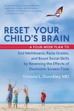 Cover art for Reset Your Child's Brain: A Four-Week Plan to End Meltdowns, Raise Grades, and Boost Social Skills by Reversing the Effects of Electronic Screen-Time