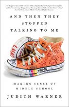 Cover art for And Then They Stopped Talking to Me: Making Sense of Middle School