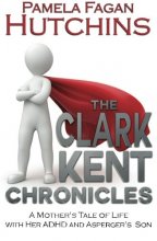 Cover art for The Clark Kent Chronicles: A Mother's Tale Of Life With Her ADHD And Asperger's Son