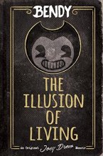 Cover art for The Illusion of Living: An AFK Book (Bendy)