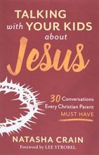 Cover art for Talking with Your Kids about Jesus: 30 Conversations Every Christian Parent Must Have