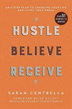 Cover art for Hustle Believe Receive: An 8-Step Plan to Changing Your Life and Living Your Dream