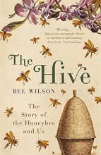 Cover art for The Hive : The Story of the Honeybee and Us