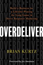 Cover art for Overdeliver: Build a Business for a Lifetime Playing the Long Game in Direct Response Marketing